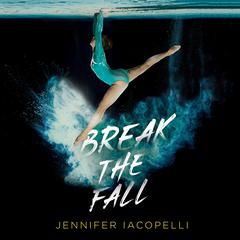 Break the Fall Audiobook, by Jennifer Iacopelli