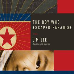 The Boy Who Escaped Paradise: A Novel Audiobook, by J. M. Lee