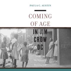 Coming of Age in Jim Crow DC: Navigating the Politics of Everyday Life Audiobook, by Paula Austin