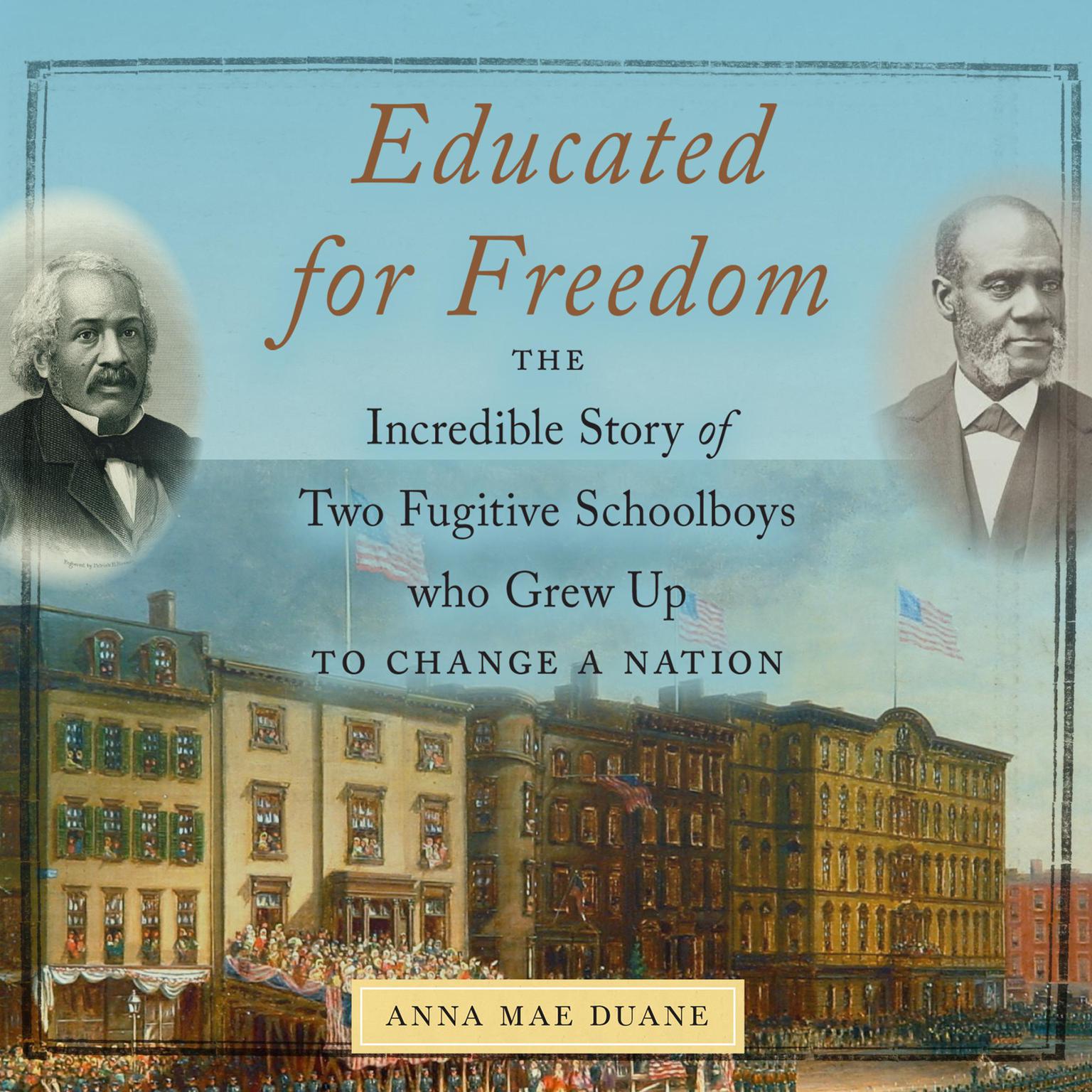 Educated for Freedom: The Incredible Story of Two Fugitive Schoolboys who Grew Up to Change a Nation Audiobook, by Anna Mae Duane