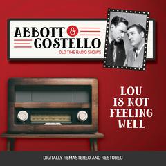 Abbott and Costello: Lou Is Not Feeling Well Audiobook, by Bud Abbott