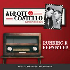 Abbott and Costello: Running a Newspaper Audiobook, by 