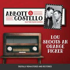 Abbott and Costello: Lou Shoots an Orange Picker Audiobook, by Bud Abbott