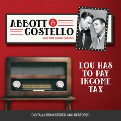Abbott and Costello: Lou Has to Pay Income Tax Audiobook, by Bud Abbott