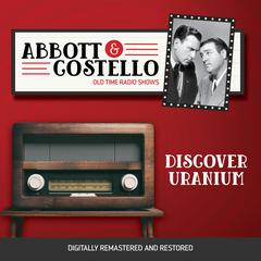 Abbott and Costello: Discover Uranium Audiobook, by Bud Abbott