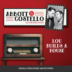 Abbott and Costello: Lou Builds a House Audiobook, by Bud Abbott