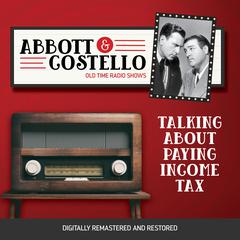 Abbott and Costello: Talking About Paying Income Tax Audiobook, by Bud Abbott