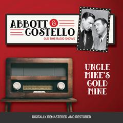 Abbott and Costello: Uncle Mikes Gold Mine Audiobook, by Bud Abbott