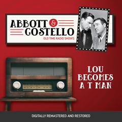 Abbott and Costello: Lou Becomes a T Man Audiobook, by Bud Abbott