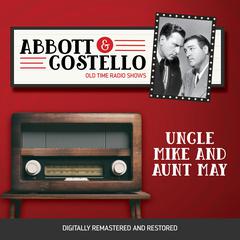 Abbott and Costello: Uncle Mike and Aunt May Audiobook, by Bud Abbott
