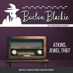 Boston Blackie: Atkins, Jewel Theif Audiobook, by Jack Boyle