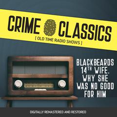 Crime Classics: Blackbeards 14th Wife. Why She Was No Good For Him Audiobook, by Elliot Lewis