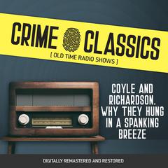 Crime Classics: Coyle and Richardson. Why They Hung in a Spanking Breeze Audiobook, by Elliot Lewis