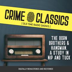 Crime Classics: The Born Brothers & Hangman. A Study in Nip and Tuck Audiobook, by Elliot Lewis