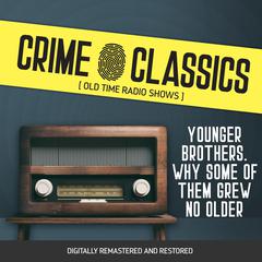 Crime Classics: Younger Brothers. Why Some of Them Grew No Older Audiobook, by Elliot Lewis