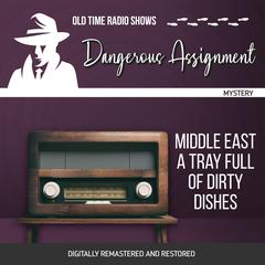 Dangerous Assignment: Middle East A Tray Full of Dirty Dishes Audiobook, by Adrian Gendot