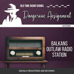 Dangerous Assignment: Balkans Outlaw Radio Station Audiobook, by Adrian Gendot