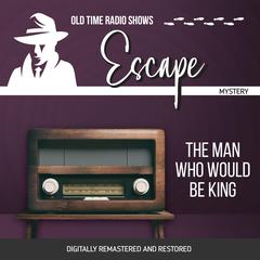 Escape: The Man Who Would Be King Audiobook, by Les Crutchfield