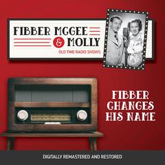 Fibber McGee and Molly: Fibber Changes His Name Audiobook, by Don Quinn