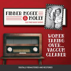 Fibber McGee and Molly: Women Taking Over...Vaccum Cleaner Audiobook, by 