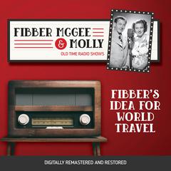 Fibber McGee and Molly: Fibber's Idea for World Travel Audiobook, by Don Quinn
