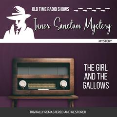 Inner Sanctum Mystery: The Girl and the Gallows Audiobook, by Himan Brown