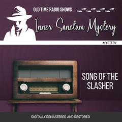 Inner Sanctum Mystery: Song of the Slasher Audiobook, by Himan Brown