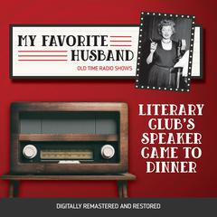My Favorite Husband: Literary Club's Speaker Came to Dinner Audiobook, by Jess Oppenheimer