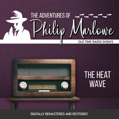 The Adventures of Philip Marlowe: The Heat Wave Audiobook, by Raymond Chandler