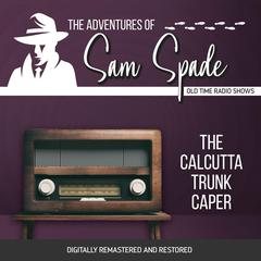 The Adventures of Sam Spade: The Calcutta Trunk Caper Audiobook, by Jason James