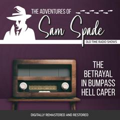 The Adventures of Sam Spade: The Betrayal in Bumpass Hell Caper Audiobook, by Jason James
