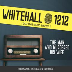 Whitehall 1212: The Man Who Murdered His Wife Audiobook, by Wyllis Cooper