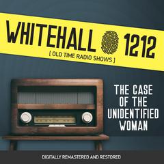 Whitehall 1212: The Case of The Unidentified Woman Audiobook, by Wyllis Cooper
