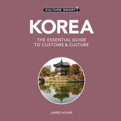 Korea - Culture Smart!: The Essential Guide To Customs & Culture Audiobook, by James Hoare