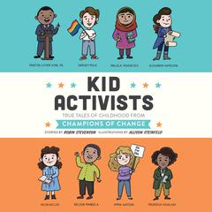 Kid Activists: True Tales of Childhood from Champions of Change Audiobook, by Robin Stevenson