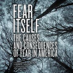 Fear Itself: The Causes and Consequences of Fear in America Audiobook, by Christopher D. Bader