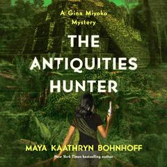 The Antiquities Hunter: A Gina Myoko Mystery Audiobook, by Maya Kaathryn Bohnhoff