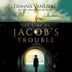 The Time of Jacob's Trouble Audiobook, by Donna VanLiere