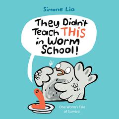 They Didnt Teach THIS in Worm School! Audiobook, by Simone Lia