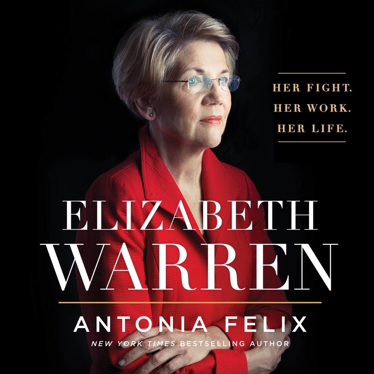 Elizabeth Warren: Her Fight. Her Work. Her Life. Audiobook, by Antonia Felix