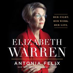 Elizabeth Warren: Her Fight. Her Work. Her Life. Audiobook, by Antonia Felix