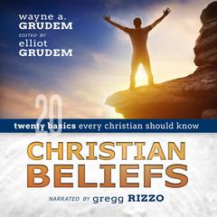 Christian Beliefs: Twenty Basics Every Christian Should Know Audiobook, by Wayne Grudem