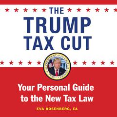 The Trump Tax Cut: Your Personal Guide to the Biggest Tax Cut in American History Audiobook, by Eva Rosenberg