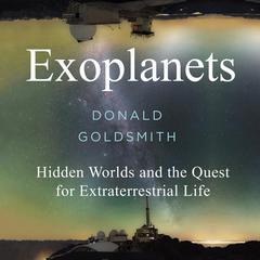 Exoplanets (Goldsmith): Hidden Worlds and the Quest for Extraterrestrial Life Audiobook, by Donald Goldsmith