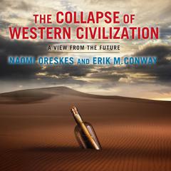 The Collapse of Western Civilization: A View from the Future Audiobook, by Naomi Oreskes