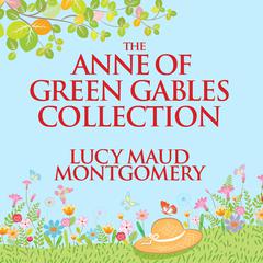 The Anne of Green Gables Collection: Anne Shirley Books 1-6 and Avonlea Short Stories Audiobook, by L. M. Montgomery