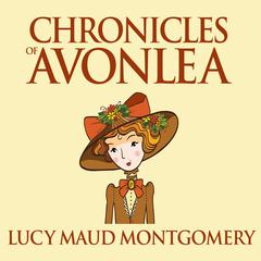 Chronicles of Avonlea Audiobook, by L. M. Montgomery