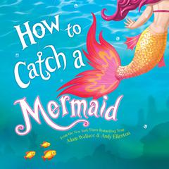 How to Catch a Mermaid Audiobook, by Adam Wallace