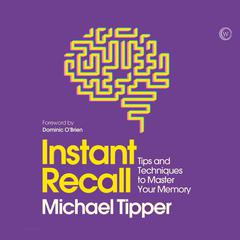 Instant Recall: Tips And Techniques To Master Your Memory Audiobook, by Michael Tipper
