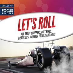 Lets Roll: All About Choppers, Dirt Bikes, Dragsters, Monster Trucks and more Audiobook, by Wendy Hinote Lanier